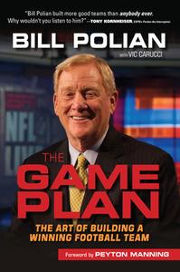 The Game Plan: The Art of Building a Winning Football Team di Bill Polian, Vic Carucci edito da TRIUMPH BOOKS