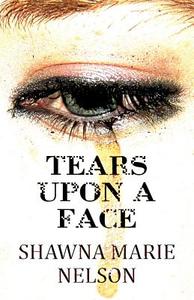 Tears Upon The Face di Shawna Marie Nelson edito da Publishamerica
