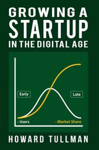Growing a Startup in the Digital Age di Howard A. Tullman edito da Price World Publishing