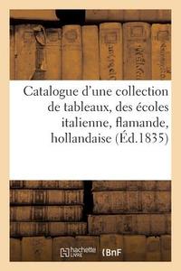 Catalogue d'Une Collection de Tableaux Des ï¿½coles Italienne, Flamande, Hollandaise di Sans Auteur edito da Hachette Livre - Bnf
