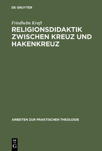 Religionsdidaktik zwischen Kreuz und Hakenkreuz di Friedhelm Kraft edito da De Gruyter