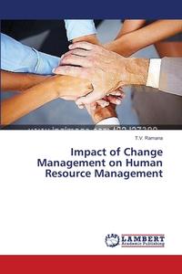Impact of Change Management on Human Resource Management di T. V. Ramana edito da LAP Lambert Academic Publishing
