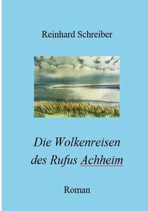 Die Wolkenreisen des Rufus Achheim di Reinhard Schreiber edito da Books on Demand