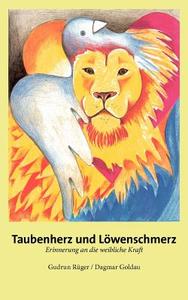 Taubenherz und Löwenschmerz di Gudrun Rüger, Dagmar Goldau edito da Books on Demand