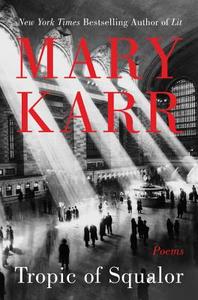 Tropic of Squalor: Poems di Mary Karr edito da HARPERCOLLINS