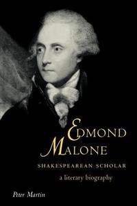 Edmond Malone, Shakespearean Scholar di Peter Martin edito da Cambridge University Press