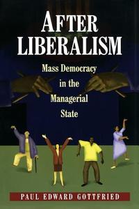 After Liberalism di Paul Edward Gottfried edito da Princeton University Press