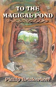 To the Magical Pond di Phillip Brinkerhoff edito da Infinity Publishing.com