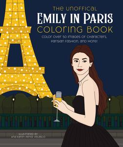 The Unofficial Emily in Paris Coloring Book: Color Over 50 Images of Characters, Parisian Fashion, and More! edito da EPIC INK BOOKS