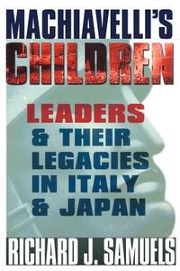 Machiavelli's Children di Richard J. Samuels edito da Cornell University Press