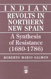Indian Revolts in Northern New Spain di Roberto Mario Salmon edito da University Press of America