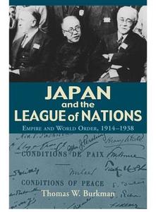 Japan and the League of Nations: Empire and World Order, 1914-1938 di Thomas W. Burkman edito da UNIV OF HAWAII PR