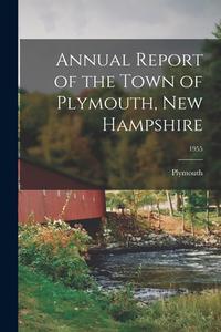 Annual Report of the Town of Plymouth, New Hampshire; 1955 edito da LIGHTNING SOURCE INC