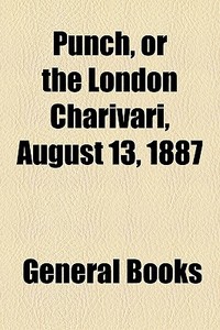 Punch, Or The London Charivari, August 13, 1887 edito da General Books Llc