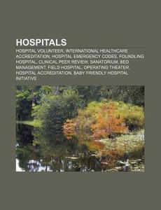 Hospitals: Hospital, Hospital Emergency di Books Llc edito da Books LLC, Wiki Series