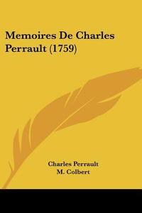 Memoires de Charles Perrault (1759) di Charles Perrault edito da Kessinger Publishing