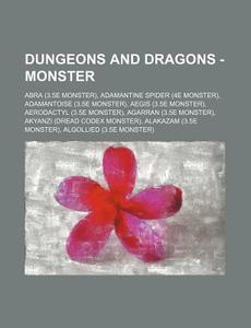 Dungeons And Dragons - Monster: Abra (3.5e Monster), Adamantine Spider (4e Monster), Adamantoise (3.5e Monster), Aegis (3.5e Monster), Aerodactyl (3.5 di Source Wikia edito da Books Llc, Wiki Series