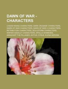 Dawn Of War - Characters: Chaos Rising C di Source Wikia edito da Books LLC, Wiki Series