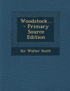 Woodstock... - Primary Source Edition di Walter Scott edito da Nabu Press