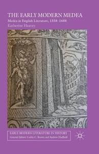 The Early Modern Medea di K. Heavey edito da Palgrave Macmillan UK