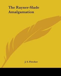 The Rayner-slade Amalgamation di J. S. Fletcher edito da Kessinger Publishing Co