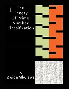 The Theory of Prime Number Classification di Zwide Mbulawa edito da Xlibris