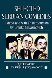 Selected Serbian Comedies di Jovan Sterija Popovic, Branislav Nusic, Dusan Kovacevic edito da LIGHTNING SOURCE INC