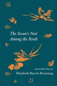 THE SWAN'S NEST AMONG THE REEDS - SELECT di ELIZABETH BROWNING edito da LIGHTNING SOURCE UK LTD