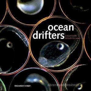 Ocean Drifters: A Secret World Beneath the Waves di Richard Kirby edito da FIREFLY BOOKS LTD