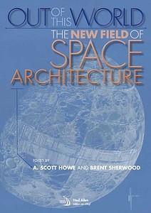 Out of This World: The New Field of Space Architecture edito da AIAA