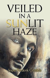 Veiled in a Sunlit Haze di Jesper Frederik Gottlieb edito da Booklocker.com, Inc.