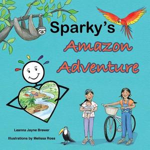 Sparky's Amazon Adventure di Leanna Jayne Brewer edito da Guardian Angel Publishing, Inc