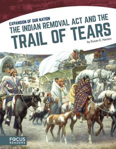 The Indian Removal ACT and the Trail of Tears di Susan E. Hamen edito da FOCUS READERS