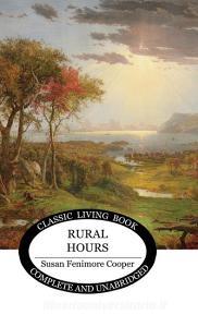 Rural Hours di Susan Fenimore Cooper edito da Living Book Press
