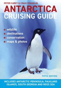 Antarctica Cruising Guide: Fifth Edition: Includes Antarctic Peninsula, Falkland Islands, South Georgia and Ross Sea di Peter Carey, Craig Franklin edito da AWA PR