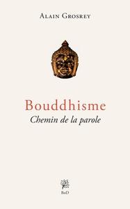 Bouddhisme, Chemin de la parole di Alain Grosrey edito da Books on Demand
