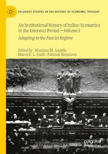 An Institutional History of Italian Economics in the Interwar Period - Volume I edito da Springer International Publishing