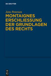 Montaignes Erschließung der Grundlagen des Rechts di Jens Petersen edito da Gruyter, Walter de GmbH