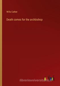 Death comes for the archbishop di Willa Cather edito da Outlook Verlag