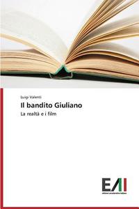 Il bandito Giuliano di Luigi Valenti edito da Edizioni Accademiche Italiane