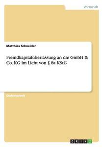 Fremdkapitalüberlassung an die GmbH & Co. KG im Licht von § 8a KStG di Matthias Schneider edito da GRIN Publishing
