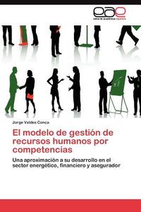 El modelo de gestión de recursos humanos por competencias di Jorge Valdes Conca edito da LAP Lambert Acad. Publ.