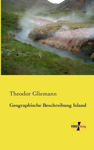 Geographische Beschreibung Island di Theodor Gliemann edito da Vero Verlag