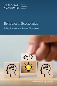 Behavioral Economics: Policy Impact and Future Directions di National Academies Of Sciences Engineeri, Division Of Behavioral And Social Scienc, Board On Behavioral Cognitive And Sensor edito da NATL ACADEMY PR