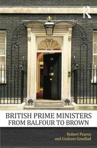 British Prime Ministers From Balfour to Brown di Robert Pearce edito da Routledge