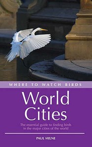 Where To Watch Birds In World Cities di Paul Milne edito da Bloomsbury Publishing Plc