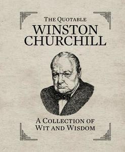 The Quotable Winston Churchill di Sir Winston S. Churchill edito da Running Press