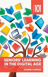 Seniors' Learning in the Digital Age di Dianne Conrad edito da University of Ottawa Press
