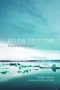 Below Freezing: Elegy for the Melting Planet di Donald Anderson edito da UNIV OF NEW MEXICO PR