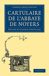 Cartulaire de L'Abbaye de Noyers edito da Cambridge University Press